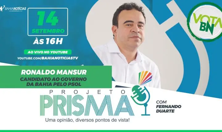 Vota BN: Projeto Prisma entrevista o pré-candidato ao governo da Bahia Ronaldo Mansur (PSOL) nesta segunda